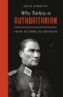 Image for Why Turkey is authoritarian: from Ataturk to Erdogan