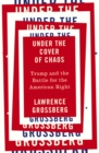 Image for Under the cover of chaos: Trump and the battle for the American right