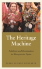 Image for The heritage machine: fetishism and domination in Maragateria, Spain