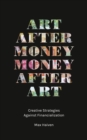 Image for Art after money, money after art: creative strategies against financialization