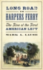 Image for Long Road to Harpers Ferry: The Rise of the First American Left