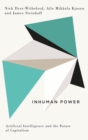 Image for Inhuman power: artificial intelligence and the future of capitalism