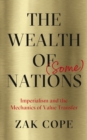 Image for The Wealth of (Some) Nations: Imperialism and the Mechanics of Value Transfer