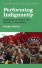 Image for Performing indigeneity: spectacles of culture and identity in coloniality