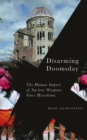 Image for Disarming doomsday: the human impact of nuclear weapons since Hiroshima