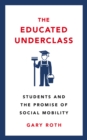 Image for The educated underclass: students and the promise of social mobility