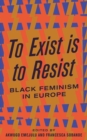 Image for To exist is to resist: black feminism in Europe