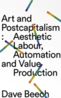 Image for Art and postcapitalism: aesthetic labour, automation and value production