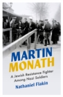 Image for Martin Monath: A Jewish Resistance Fighter Among Nazi Soldiers