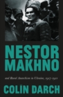 Image for Nestor Makhno and rural anarchism in Ukraine, 1917-1921