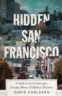Image for Hidden San Francisco: A Guide to Lost Landscapes, Unsung Heroes and Radical Histories