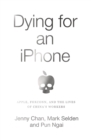 Image for Dying for an iPhone: Apple, Foxconn and the Lives of China&#39;s Workers