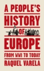 Image for A people&#39;s history of Europe: from World War I to today