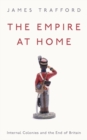 Image for The empire at home: internal colonies and the end of Britain