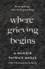 Image for Where Grieving Begins: Building Bridges After the Brighton Bomb - A Memoir