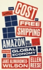 Image for The cost of free shipping: Amazon in the global economy