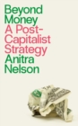 Image for Beyond Money: A Postcapitalist Strategy