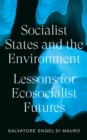 Image for Socialist States and the Environment: Lessons for Eco-Socialist Futures