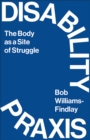 Image for Disability praxis: the body as a site of struggle