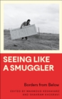Image for Seeing like a smuggler: borders from below