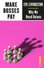 Image for Make Bosses Pay: Why We Need Unions