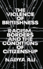 Image for The Violence of Britishness: Racism, Borders and the Conditions of Citizenship