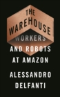 Image for The Warehouse: Workers and Robots at Amazon