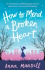 Image for How to Mend a Broken Heart : An emotional, uplifting page turner about love, loss and friendship