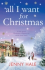 Image for All I Want for Christmas : A feel good Christmas romance to warm your heart