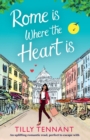 Image for Rome Is Where the Heart Is : An Uplifting Romantic Read, Perfect to Escape with
