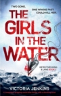 Image for The Girls in the Water : A Completely Gripping Serial Killer Thriller with a Shocking Twist