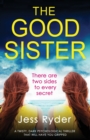 Image for The Good Sister : A twisty, dark psychological thriller that will have you gripped