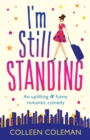 Image for I&#39;m Still Standing : A feel good, laugh out loud romantic comedy