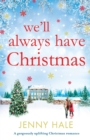 Image for We&#39;ll Always Have Christmas : A gorgeously uplifting Christmas romance