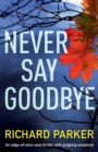 Image for Never Say Goodbye : An Edge of Your Seat Thriller with Gripping Suspense