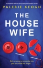 Image for The Housewife : A completely addictive and gripping psychological thriller