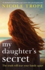 Image for My Daughter&#39;s Secret : An absolutely heartbreaking page-turner with a jaw-dropping twist