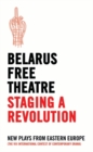 Image for Belarus free theatre - staging a revolution: new plays from eastern Europe : the VIII international contest of contemporary drama.