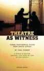 Image for Theatre as witness: three testimonial plays from South Africa : in collaboration with and based on the lives of the original performers