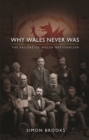 Image for Why Wales never was: the failure of Welsh nationalism