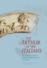 Image for The Arthur of the Italians  : the Arthurian legend in medieval Italian literature and culture