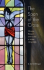 Image for The Span of the Cross: Christian Religion and Society in Wales 1914-2000