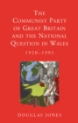 Image for The Communist Party of Great Britain and the national question in Wales, 1920-1991.