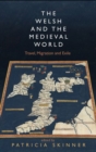 Image for The Welsh and the medieval world  : travel, migration and exile