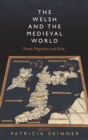 Image for The Welsh and the medieval world: travel, migration and exile.