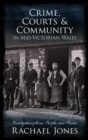 Image for Crime, Courts and Community in Mid-Victorian Wales : Montgomeryshire, People and Places