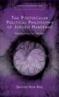 Image for The postsecular political philosophy of Jèurgen Habermas  : translating the sacred
