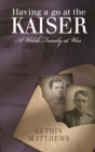 Image for Having a go at the kaiser: a Welsh family at war.