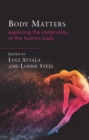 Image for Body matters: exploring the materiality of the human body