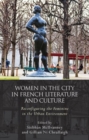 Image for Women and the city in French literature and culture  : reconfiguring the feminine in the urban environment